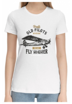 Хлопковые футболки Print Bar APN 791937 hfu 1 Старые пилоты не умирают  они просто летают выше