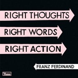 Franz Ferdinand  Right Thoughts Words Action Союз Четвертый студийный альбом