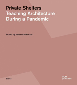 Private Shelters  Teaching Architecture During a Pandemic DOM publishers 9783869227801