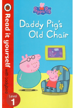Peppa Pig: Daddy Pigs Old Chair  Read it Yourself with Ladybird 9780723280507