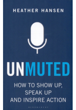 Unmuted  How to Show Up Speak and Inspire Action Bloomsbury 9781472993809