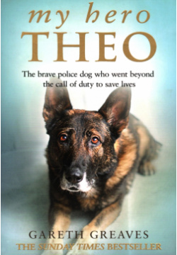 My Hero Theo  The brave police dog who went beyond call of duty to save lives Harpercollins 9780008385248