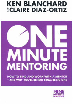 One Minute Mentoring  How to Find and Work with a Mentor Why Youll Benefit from Being Thorsons 9780008146818