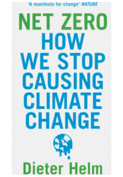 Net Zero  How We Stop Causing Climate Change William Collins 9780008404499 The