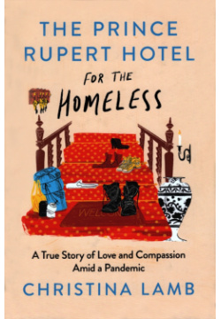 The Prince Rupert Hotel for Homeless  A True Story of Love and Compassion Amid Pandemic William Collins 9780008487546