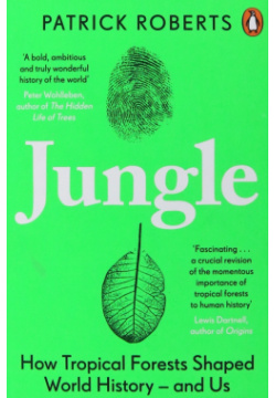 Jungle  How Tropical Forests Shaped World History Penguin 9780241990780