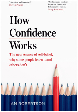 How Confidence Works  The new science of self belief Bantam Press 9781787633711