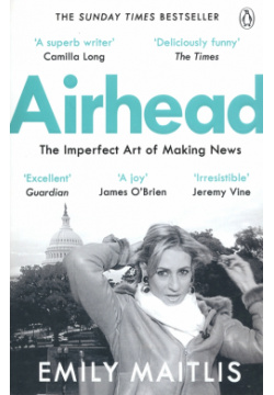 Airhead  The Imperfect Art of Making News Penguin 9781405938341
