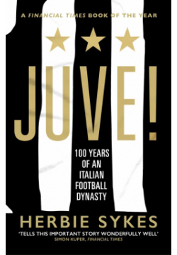 Juve  100 Years of an Italian Football Dynasty Penguin 9781787290518