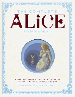 The Complete Alice: Alices Adventures in Wonderland and Through Looking Glass What Alice Macmillan Childrens Books 9781447275992
