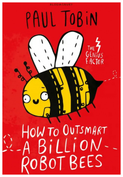 How to Outsmart a Billion Robot Bees Bloomsbury 9781408881804 Пол Тобин: Как