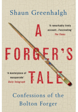 A Forgers Tale  Confessions of the Bolton Forger Allen & Unwin 9781760295288