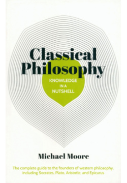 Classical Philosophy In A Nutshell Arcturus 9781788283717 From Socrates’