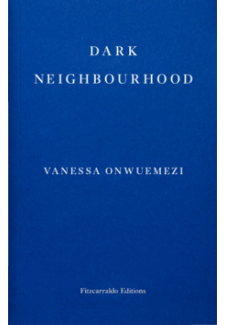 Dark Neighbourhood Fitzcarraldo Editions 9781913097707 In her brilliantly