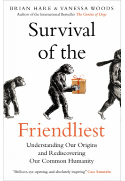 Survival of the Friendliest  Understanding Our Origins and Rediscovering Common Humanity Oneworld Publications 9780861541294