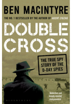 Double Cross  The True Story of D Day Spies Bloomsbury 9781408885413