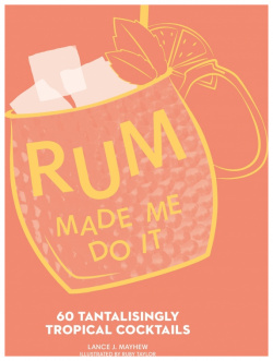 Rum Made Me Do It  60 Tantalisingly Tropical Cocktails Harpercollins 9780008601768