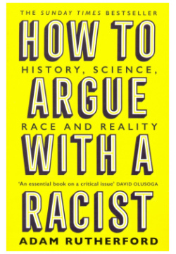 How to Argue With a Racist  History Science Race and Reality Weidenfeld & Nicolson 9781474611251