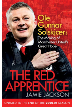 The Red Apprentice  Ole Gunnar Solskjaer Making of Manchester Uniteds Great Hope Simon & Schuster 9781471187872