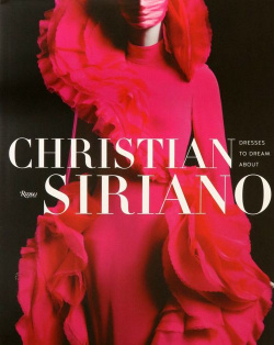 Christian Siriano  Dresses to Dream About Rizzoli 9780847871070 Following the