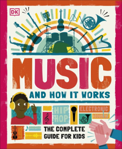 Music and How it Works  The Complete Guide for Kids Dorling Kindersley 9780241411605