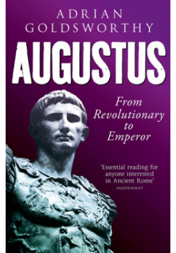 Augustus  From Revolutionary to Emperor Weidenfeld & Nicolson 9780753829158