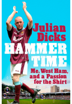 Hammer Time  Me West Ham and a Passion for the S Headline 9781472296566