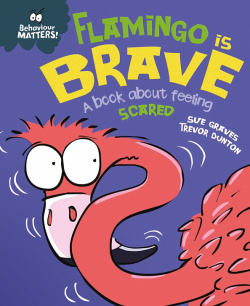 Flamingo is Brave  A book about feeling scared Franklin Watts 9781445170909