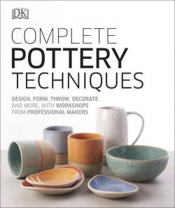 Complete Pottery Techniques  Design Form Throw Decorate and More with Workshops from Profession Dorling Kindersley 9780241381854