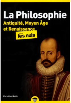 La Philosophie pour les Nuls  Antiquité Moyen Âge et Renaissance Tome 1 First Editions 9782412064252