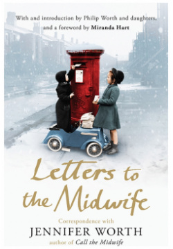 Letters to the Midwife  Correspondence with Jennifer Worth Author of Call Weidenfeld & Nicolson 9781780224640