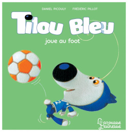 Tilou bleu joue au foot Larousse 9782035985910 
