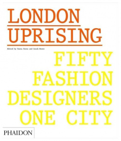 Tania Fares  London Uprising: Fifty Fashion Designers One City Phaidon