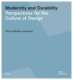 Vittorio Magnago Lampugnani  Modernity and Durability DOM Publishers