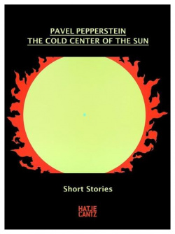 Pavel Pepperstein  The Cold Center of Sun Short Stories Hatje Cantz