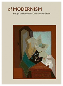 Grace Brockington  Of Modernism : Essays in Honour Christopher Green Paul Holberton Publishing