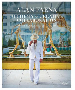 Alan Faena  Faena: Alchemy and Creative Collaboration Rizzoli