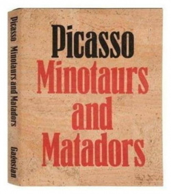 John Richardson  Picasso: Minotaurs and Matadors Rizzoli