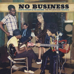 Виниловая пластинка Curtis Knight & The Squires – No Business PPX Sessions Volume 2 (Brown) LP Sony 