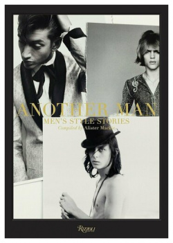 Alister Mackie  Another Man: Men's Style Stories Rizzoli 978 0 8478 4327 5