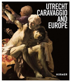 Bernd Ebert  Utrecht Caravaggio and Europe Hirmer Publishers