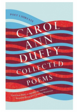 Ann Carol  Collected Poems Picador 978 1 4472 3175 2 Duffy has been a