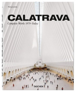 Philip Jodidio  Calatrava Complete Works 1979 today Taschen 978 3 8365 7241 5