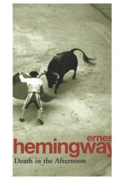 Ernest Hemingway  Death in the Afternoon Arrow Books 978 0 099 57683 9