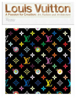 Valerie Steele  Louis Vuitton: A Passion for Creation: New Art Fashion and Architecture Rizzoli