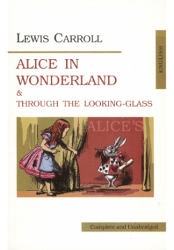 Алиса в стране чудес  Аlices Adventures in Wonderland Through the Looking Glass Зазеркаль Икар 9785797404729