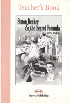 Simon Decker & the Secret Formula  Teacher`s Book Книга для учителя Express Publishing 9781842169742