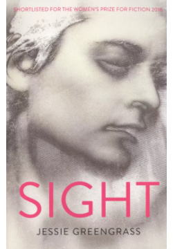 Sight ВБС Логистик 9781473652392 SHORTLISTED FOR THE WOMENS PRIZE FICTION