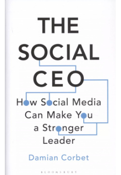 The Social CEO: How Media Can Make You A Stronger Leader Bloomsbury 9781472967244 