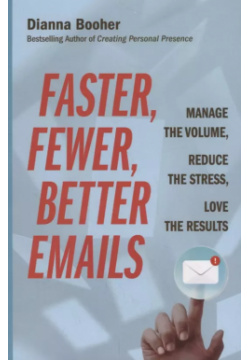 Faster  Fewer Better Emails: Manage the Volume Reduce Stress Love Results Berrett Koehler Publishers 9781523085125
